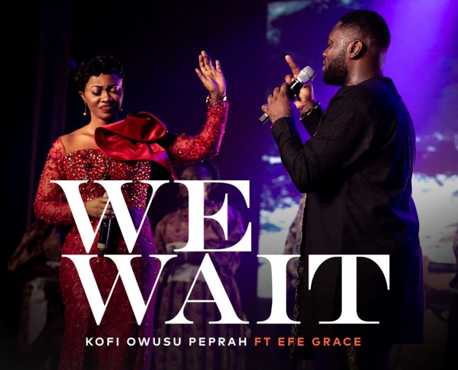 A must Watch! – ‘We Wait’ by Kofi Owusu Peprah ft Efe Grace, a prayerful song of revival