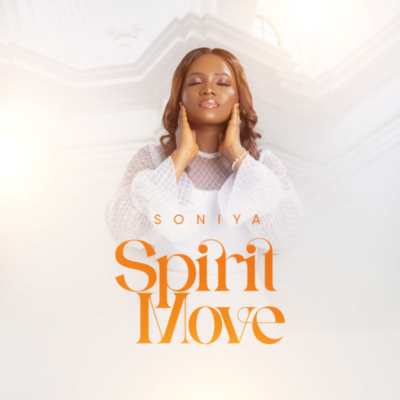 Gospel Singer Soniya declares “Spirit Move” in her latest release. Available Now